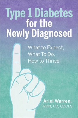 bokomslag Type 1 Diabetes for the Newly Diagnosed: What to Expect, What to Do, How to Thrive