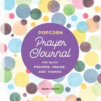 Popcorn Prayer Journal: For Quick Prayers, Praise, and Thanks 1