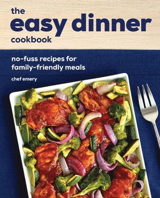 bokomslag The Easy Dinner Cookbook: No-Fuss Recipes for Family-Friendly Meals