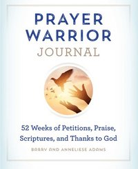 bokomslag Prayer Warrior Journal: 52-Weeks of Petitions, Praise, Scriptures, and Thanks to God