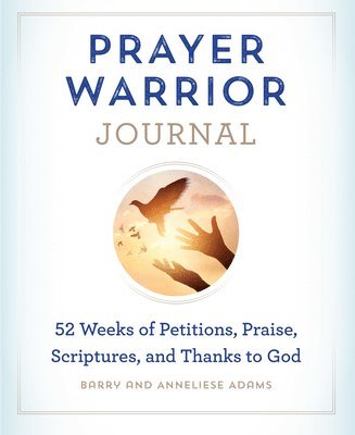 Prayer Warrior Journal: 52-Weeks of Petitions, Praise, Scriptures, and Thanks to God 1