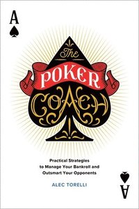 bokomslag The Poker Coach: Practical Strategies to Manage Your Bankroll and Outsmart Your Opponents