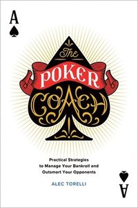bokomslag The Poker Coach: Practical Strategies to Manage Your Bankroll and Outsmart Your Opponents