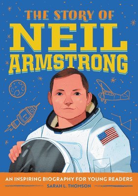 Sarah L. Thomson - The Story of Neil Armstrong: An Inspiring Biography for Young Readers, Häftad