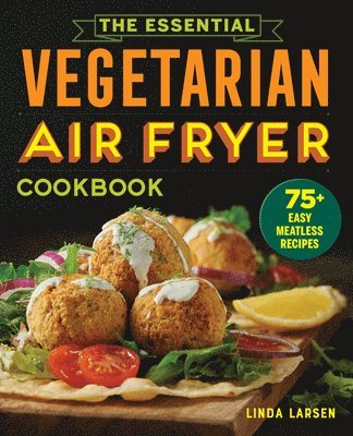 bokomslag The Essential Vegetarian Air Fryer Cookbook: 75+ Easy Meatless Recipes