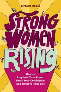 bokomslag Strong Women Rising: How to Step Into Your Power, Boost Your Confidence, and Improve Your Life