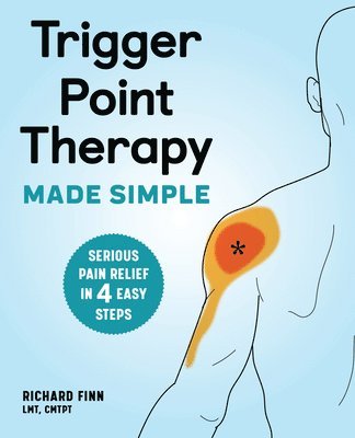 bokomslag Trigger Point Therapy Made Simple: Serious Pain Relief in 4 Easy Steps