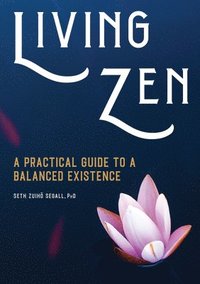 bokomslag Living Zen: A Practical Guide to a Balanced Existence