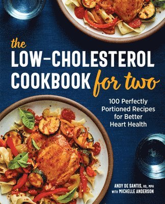 The Low-Cholesterol Cookbook for Two: 100 Perfectly Portioned Recipes for Better Heart Health 1