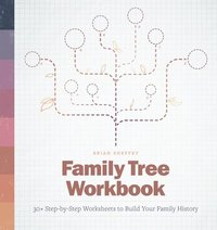 bokomslag Family Tree Workbook: 30+ Step-By-Step Worksheets to Build Your Family History