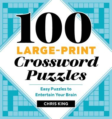 Chris King - 100 Large-Print Crossword Puzzles: Easy Puzzles to Entertain Your Brain, Häftad