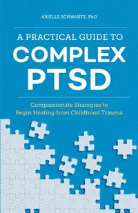 bokomslag A Practical Guide to Complex PTSD