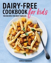 bokomslag Dairy-Free Cookbook for Kids: 100 Recipes for Busy Families
