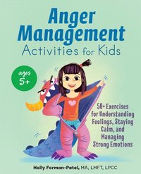 bokomslag Anger Management Activities for Kids: 50+ Exercises for Understanding Feelings, Staying Calm, and Managing Strong Emotions