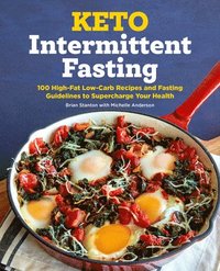 bokomslag Keto Intermittent Fasting: 100 High-Fat Low-Carb Recipes and Fasting Guidelines to Supercharge Your Health