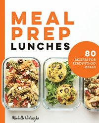 bokomslag Meal Prep Lunches: 80 Recipes for Ready-to-Go Meals