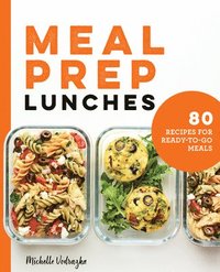 bokomslag Meal Prep Lunches: 80 Recipes for Ready-To-Go Meals