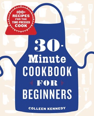 bokomslag 30-Minute Cookbook for Beginners: 100+ Recipes for the Time-Pressed Cook