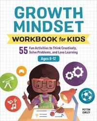 bokomslag Growth Mindset Workbook for Kids: 55 Fun Activities to Think Creatively, Solve Problems, and Love Learning