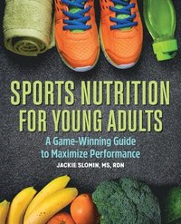 bokomslag Sports Nutrition for Young Adults: A Game-Winning Guide to Maximize Performance