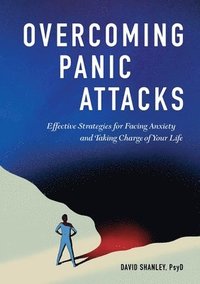 bokomslag Overcoming Panic Attacks: Effective Strategies for Facing Anxiety and Taking Charge of Your Life