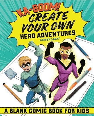 Ka-Boom! Create Your Own Hero Adventures: A Blank Comic Book for Kids 1