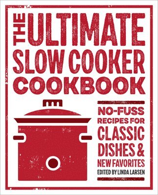 bokomslag The Ultimate Slow Cooker Cookbook: No-Fuss Recipes for Classic Dishes and New Favorites