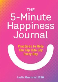 bokomslag The 5-Minute Happiness Journal: Practices to Help You Tap Into Joy Every Day