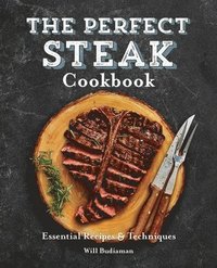 bokomslag The Perfect Steak Cookbook: Essential Recipes and Techniques