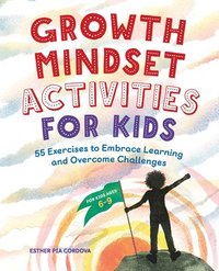 bokomslag Growth Mindset Activities for Kids: 55 Exercises to Embrace Learning and Overcome Challenges