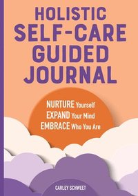 bokomslag Holistic Self-Care Guided Journal: Nurture Yourself, Expand Your Mind, Embrace Who You Are