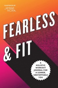 bokomslag Fearless & Fit: A Holistic Workout Journal for a Leaner, Unstoppable You