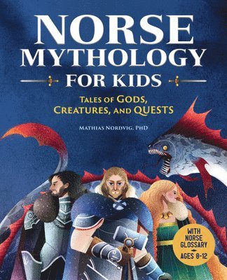Mathias Nordvig - Norse Mythology for Kids: Tales of Gods, Creatures, and Quests, Häftad