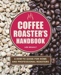 bokomslag Coffee Roaster's Handbook: A How-To Guide for Home and Professional Roasters