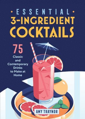 bokomslag Essential 3-Ingredient Cocktails: 75 Classic and Contemporary Drinks to Make at Home