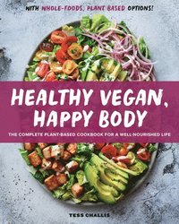 bokomslag Healthy Vegan, Happy Body: The Complete Plant-Based Cookbook for a Well-Nourished Life