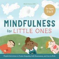 bokomslag Mindfulness for Little Ones: Playful Activities to Foster Empathy, Self-Awareness, and Joy in Kids