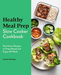 bokomslag Healthy Meal Prep Slow Cooker Cookbook: Nutritious Recipes to Prep Ahead and Enjoy All Week