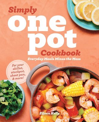 bokomslag Simply One Pot Cookbook: Everyday Meals Minus the Mess