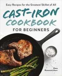 bokomslag Cast-Iron Cookbook for Beginners: Easy Recipes for the Greatest Skillet of All