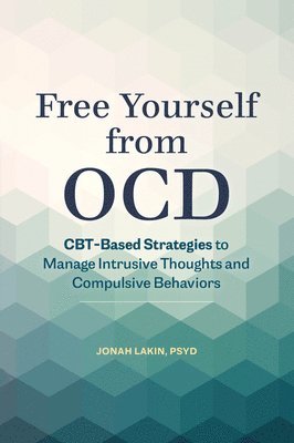 bokomslag Free Yourself from OCD: CBT-Based Strategies to Manage Intrusive Thoughts and Compulsive Behaviors