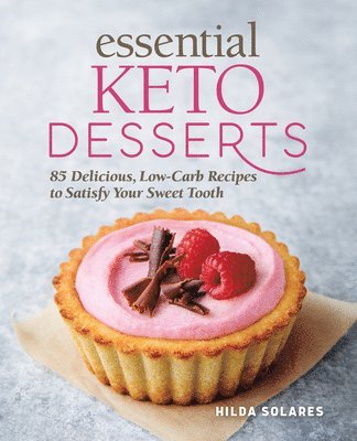 Essential Keto Desserts: 85 Delicious, Low-Carb Recipes to Satisfy Your Sweet Tooth 1