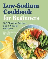 bokomslag Low Sodium Cookbook for Beginners: 100 Flavorful Recipes and a 4-Week Meal Plan