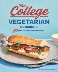 bokomslag The College Vegetarian Cookbook: 150 Easy, Budget-Friendly Recipes
