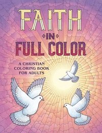 bokomslag Faith in Full Color: A Christian Coloring Book for Adults