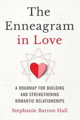 bokomslag The Enneagram in Love: A Roadmap for Building and Strengthening Romantic Relationships