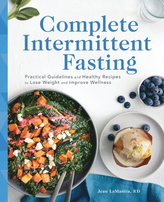 Jean Lamantia - Complete Intermittent Fasting: Practical Guidelines and Healthy Recipes to Lose Weight and Improve Wellness, Häftad