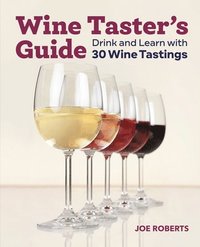 bokomslag Wine Taster's Guide: Drink and Learn with 30 Wine Tastings