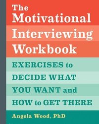 bokomslag The Motivational Interviewing Workbook: Exercises to Decide What You Want and How to Get There