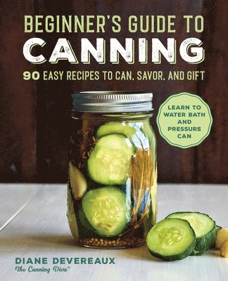 bokomslag Beginner's Guide to Canning: 90 Easy Recipes to Can, Savor, and Gift